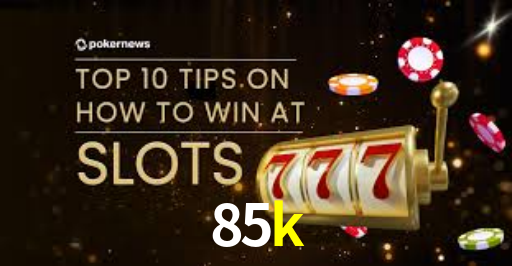 85k: Seu Cassino Premiado com Pagamentos Rápidos